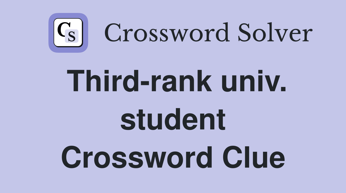 Third-rank univ. student Crossword Clue