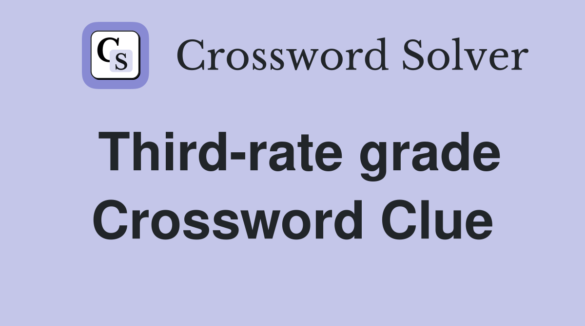 Third-rate grade Crossword Clue