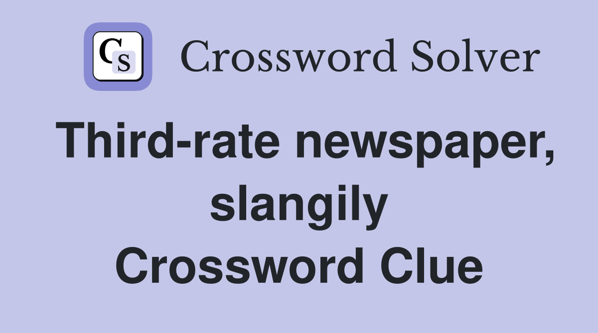 Third-rate newspaper, slangily Crossword Clue
