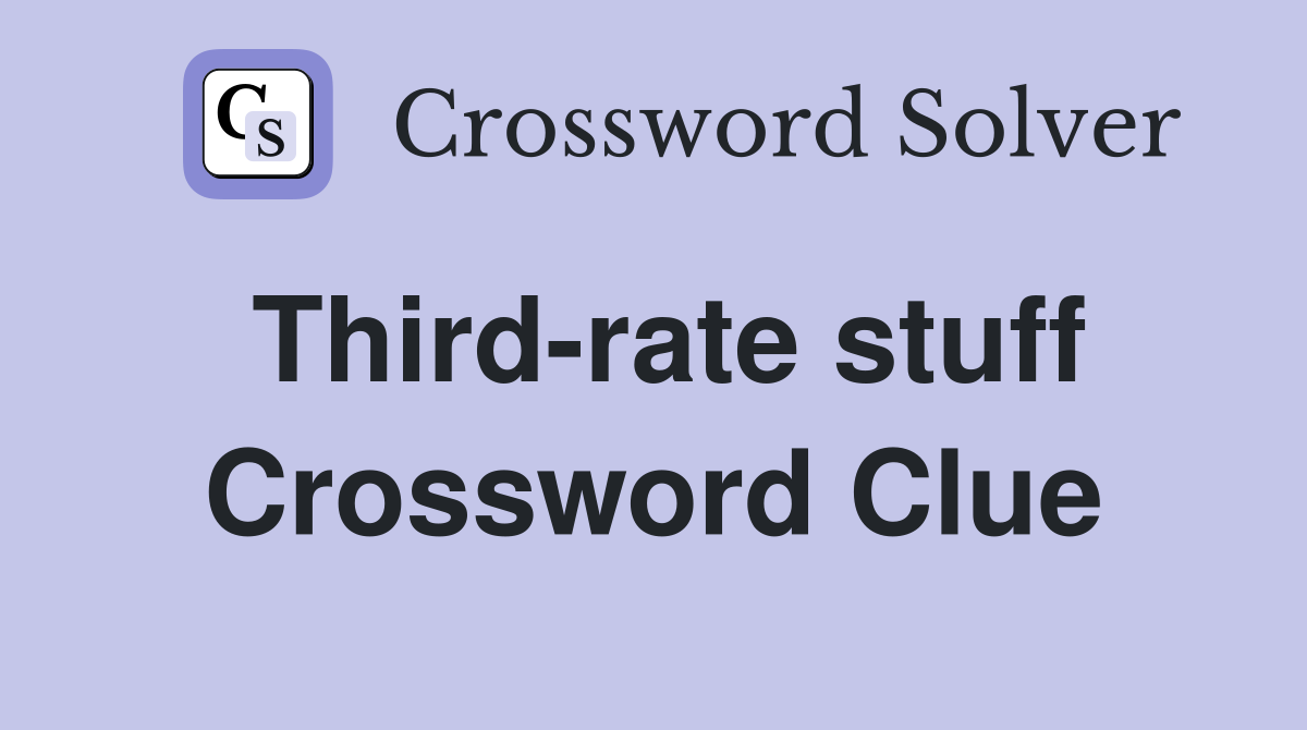 Third-rate stuff Crossword Clue