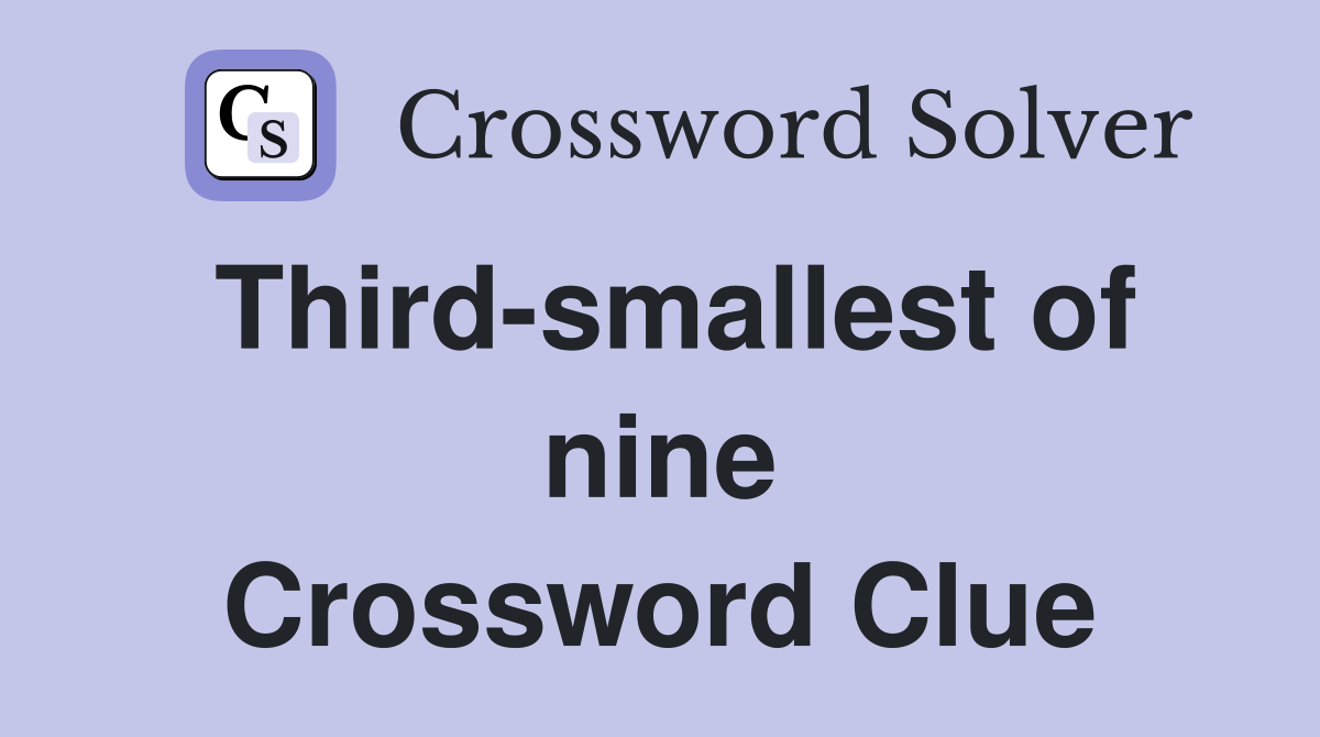 Third-smallest of nine Crossword Clue