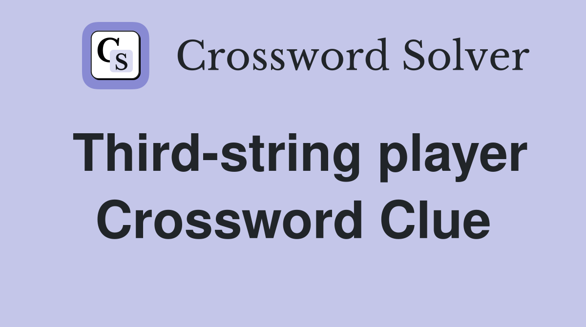 Third-string player Crossword Clue