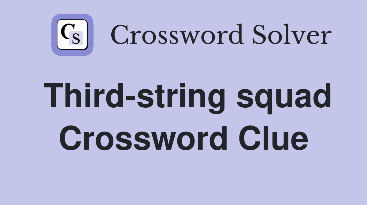 Third-string squad Crossword Clue