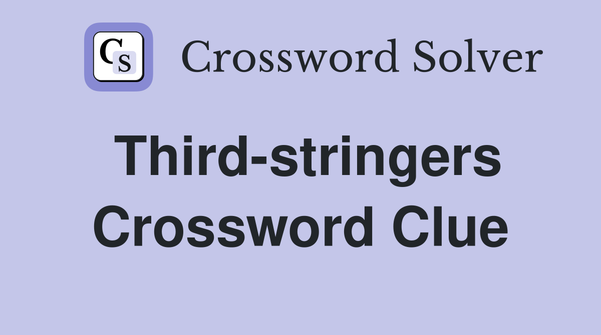 Third-stringers Crossword Clue