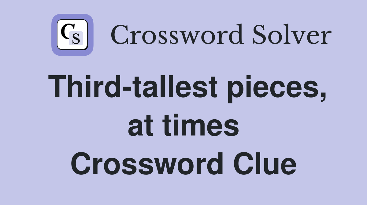 Third-tallest pieces, at times Crossword Clue