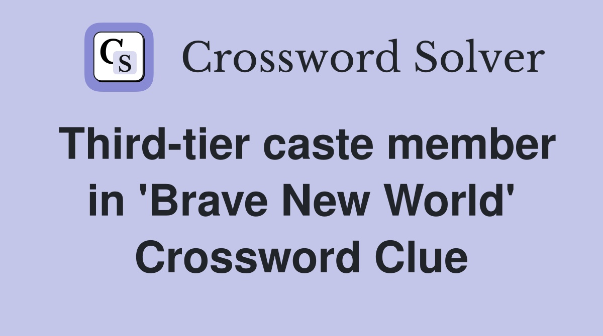 Third-tier caste member in 'Brave New World' Crossword Clue