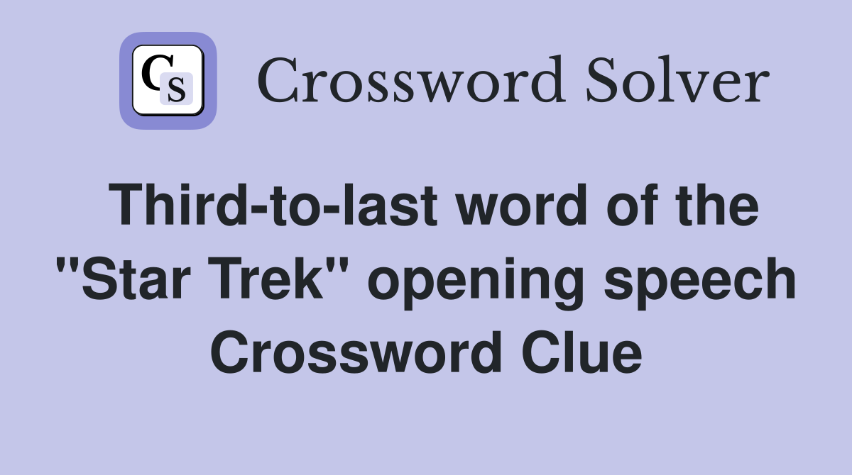 Third-to-last word of the "Star Trek" opening speech Crossword Clue