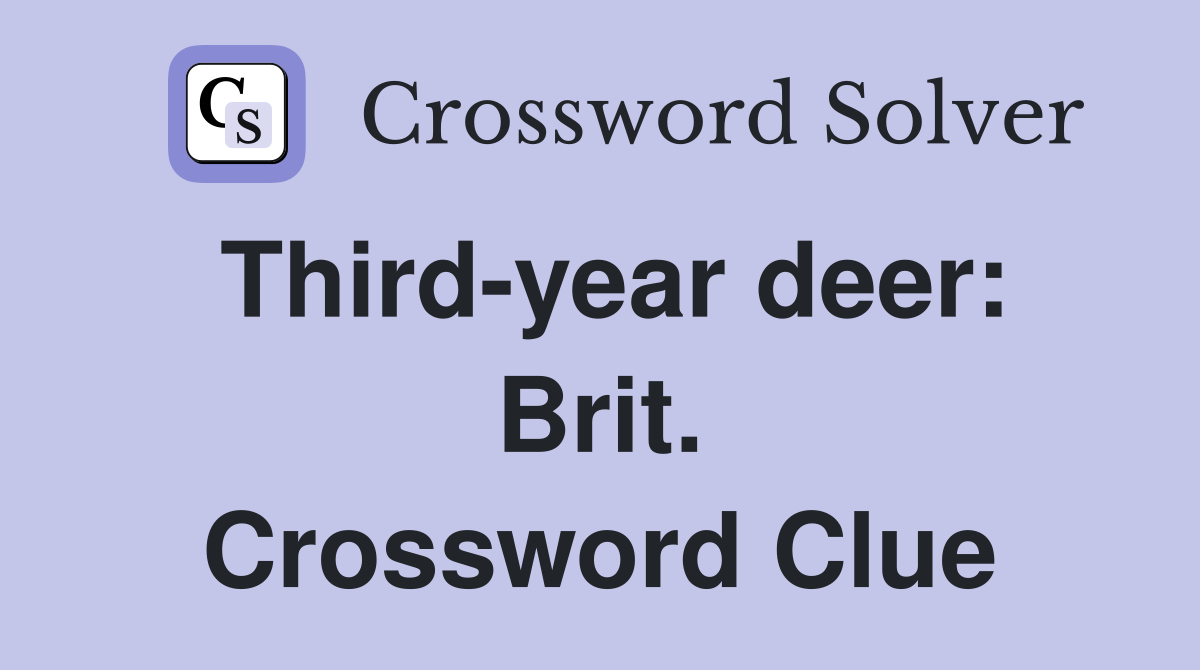 Third-year deer: Brit. Crossword Clue