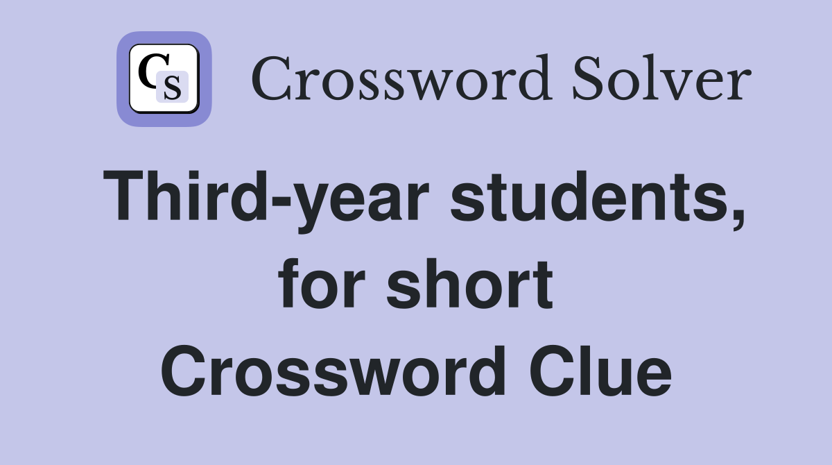 Third-year students, for short Crossword Clue