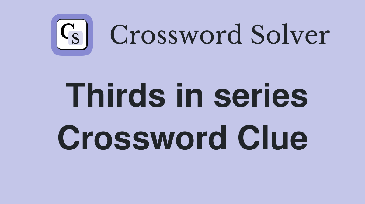 Thirds in series Crossword Clue