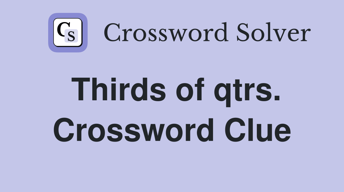 Thirds of qtrs. Crossword Clue