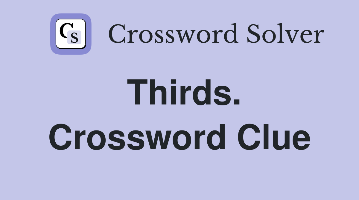 Thirds. Crossword Clue