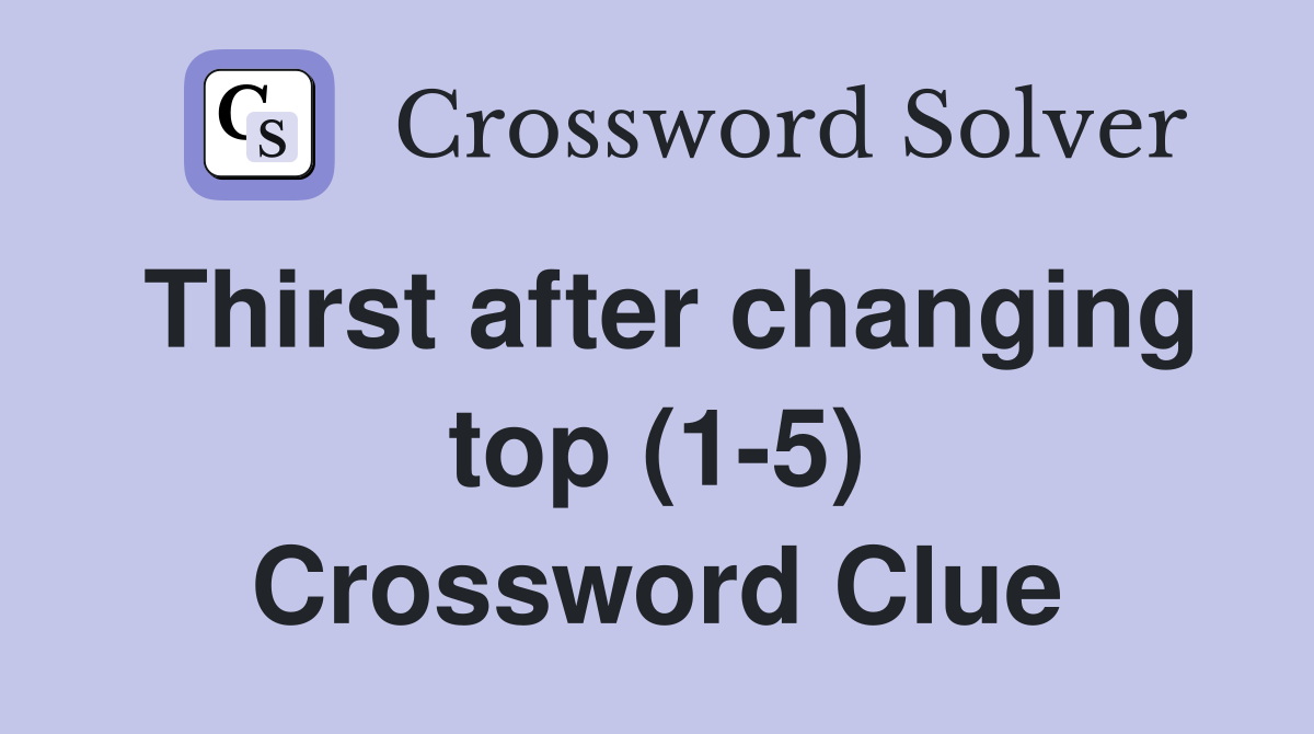 Thirst after changing top (1-5) Crossword Clue