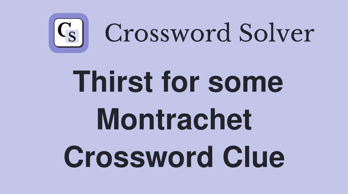 Thirst for some Montrachet Crossword Clue