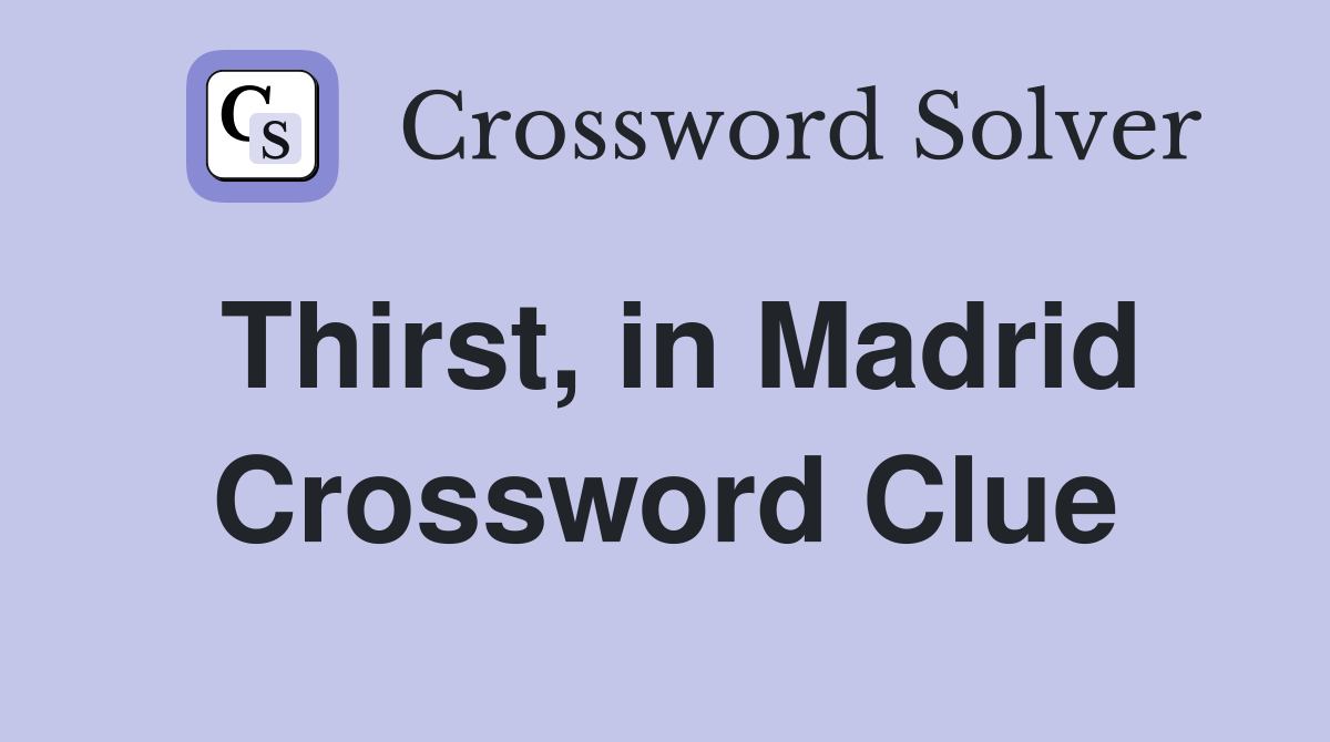 Thirst, in Madrid Crossword Clue