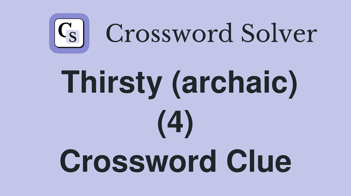 Thirsty (archaic) (4) Crossword Clue