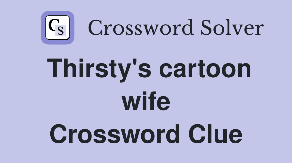 Thirsty's cartoon wife Crossword Clue