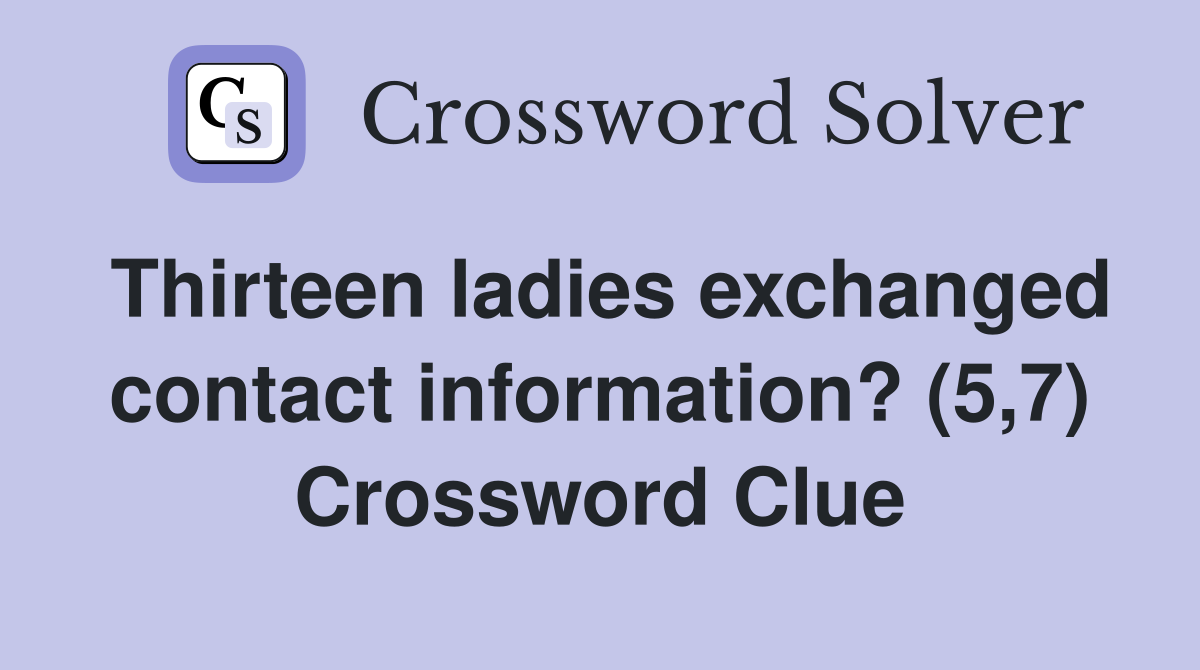 Thirteen ladies exchanged contact information? (5,7) Crossword Clue