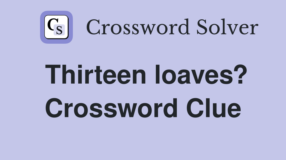 Thirteen loaves? Crossword Clue