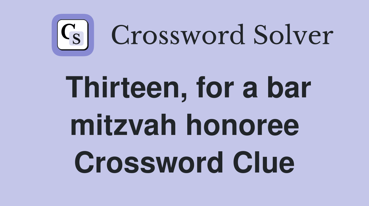 Thirteen, for a bar mitzvah honoree Crossword Clue