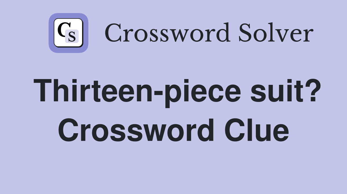 Thirteen-piece suit? Crossword Clue