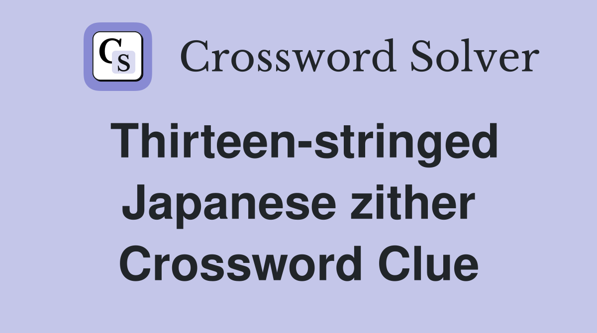 Thirteen-stringed Japanese zither Crossword Clue