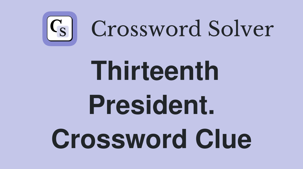 Thirteenth President. Crossword Clue