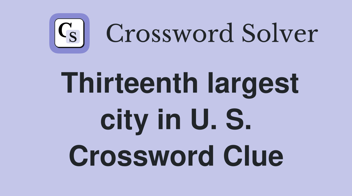 Thirteenth largest city in U. S. Crossword Clue