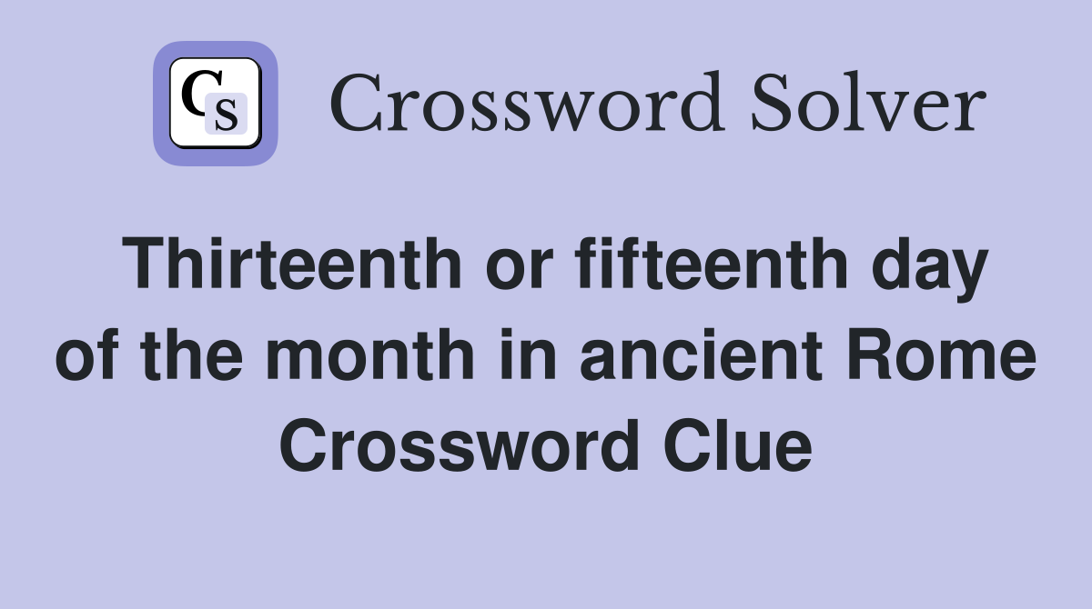 Thirteenth or fifteenth day of the month in ancient Rome Crossword Clue