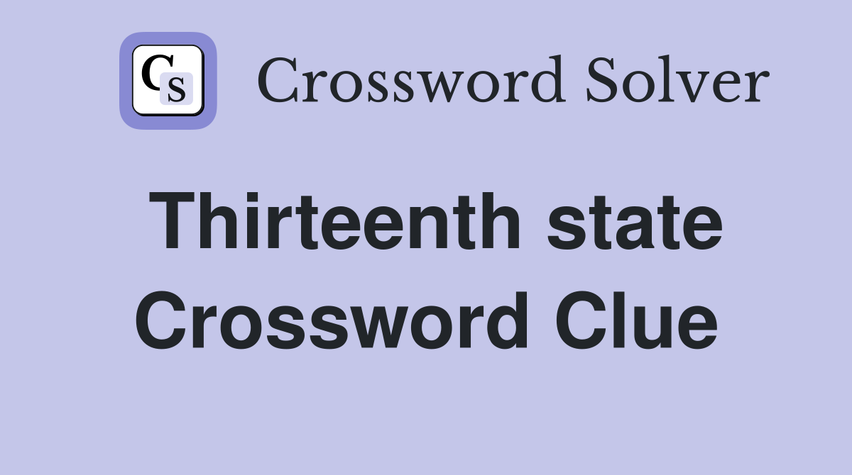 Thirteenth state Crossword Clue