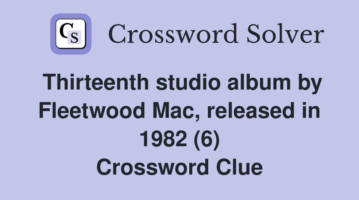 Thirteenth studio album by Fleetwood Mac, released in 1982 (6) Crossword Clue