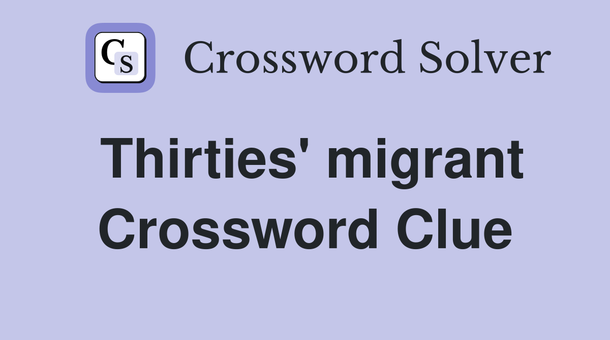 Thirties' migrant Crossword Clue