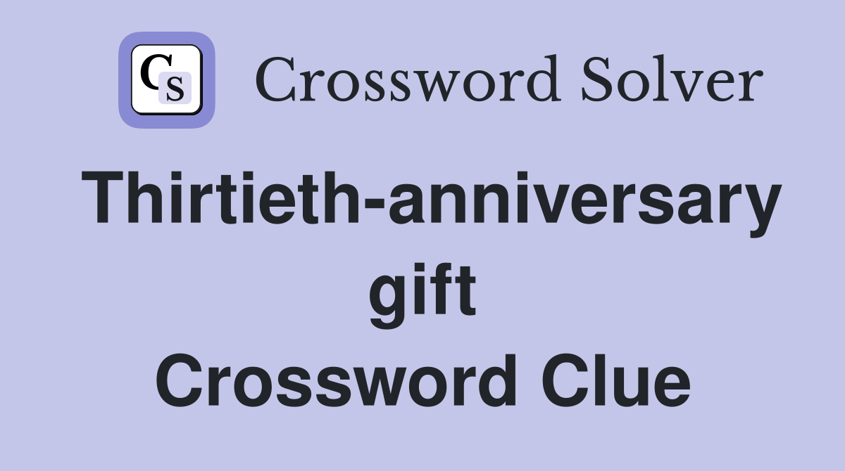Thirtieth-anniversary gift Crossword Clue