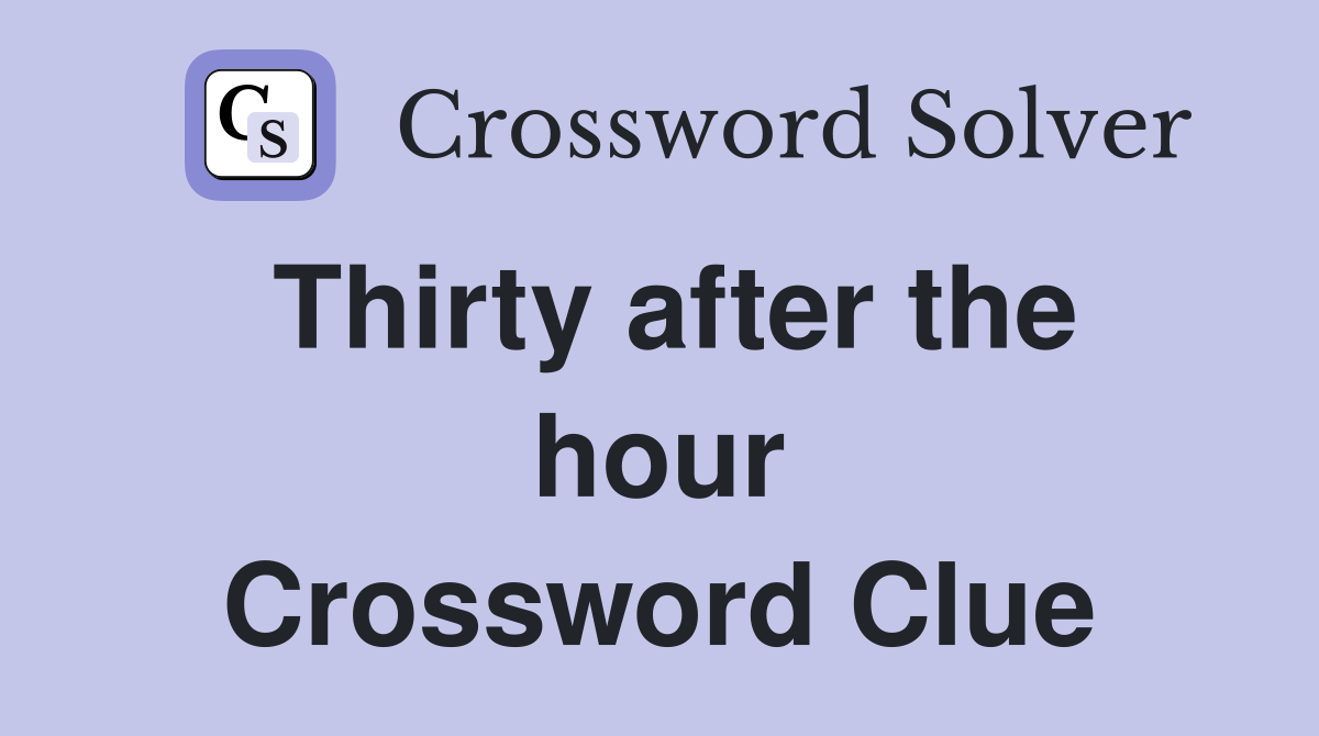 Thirty after the hour Crossword Clue