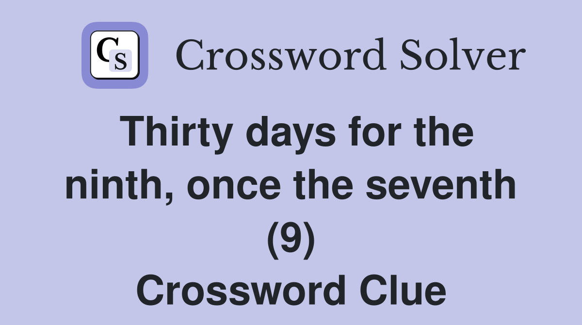 Thirty days for the ninth, once the seventh (9) Crossword Clue