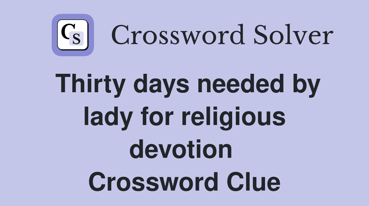 Thirty days needed by lady for religious devotion  Crossword Clue