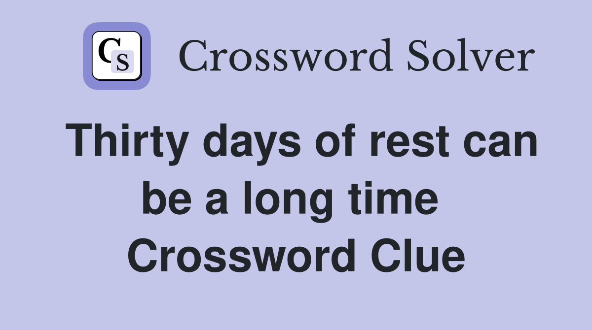 Thirty days of rest can be a long time  Crossword Clue