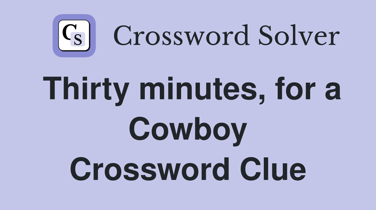 Thirty minutes, for a Cowboy Crossword Clue