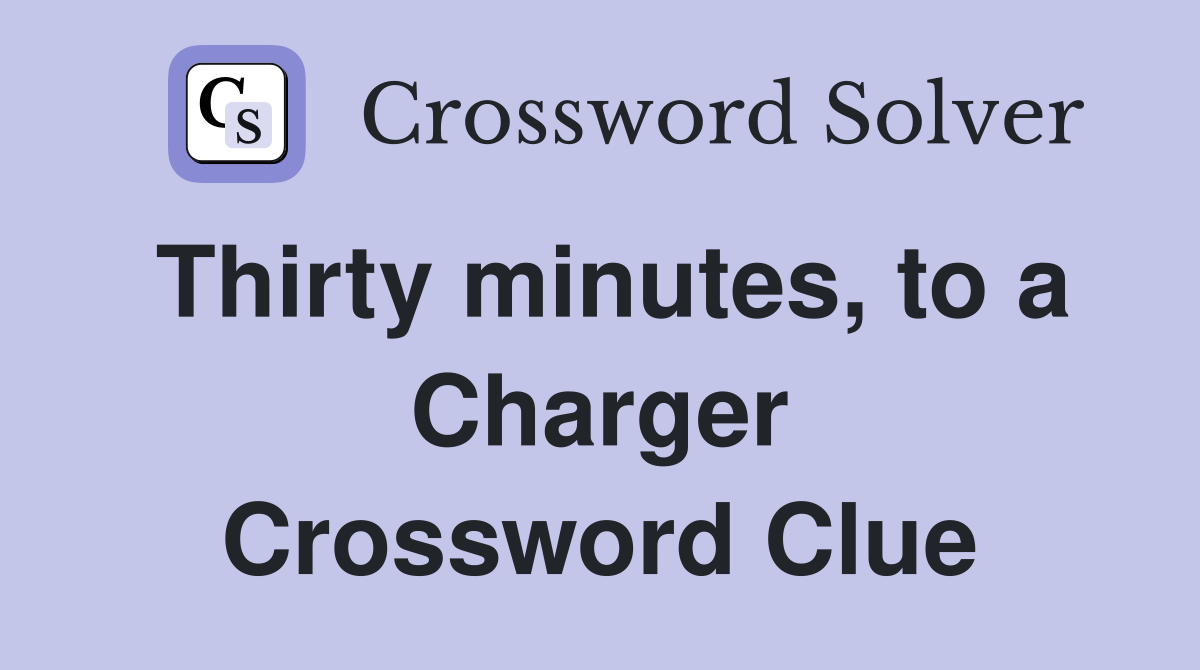Thirty minutes, to a Charger Crossword Clue