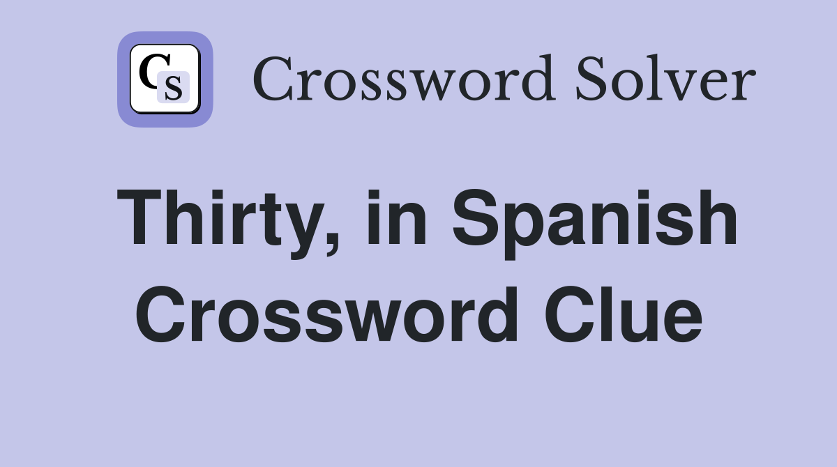 Thirty, in Spanish Crossword Clue