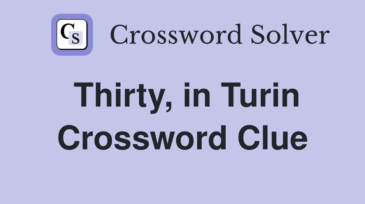 Thirty, in Turin Crossword Clue