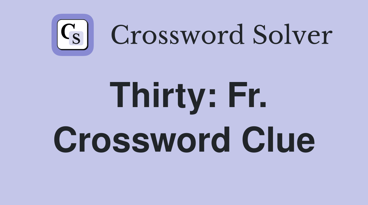 Thirty: Fr. Crossword Clue