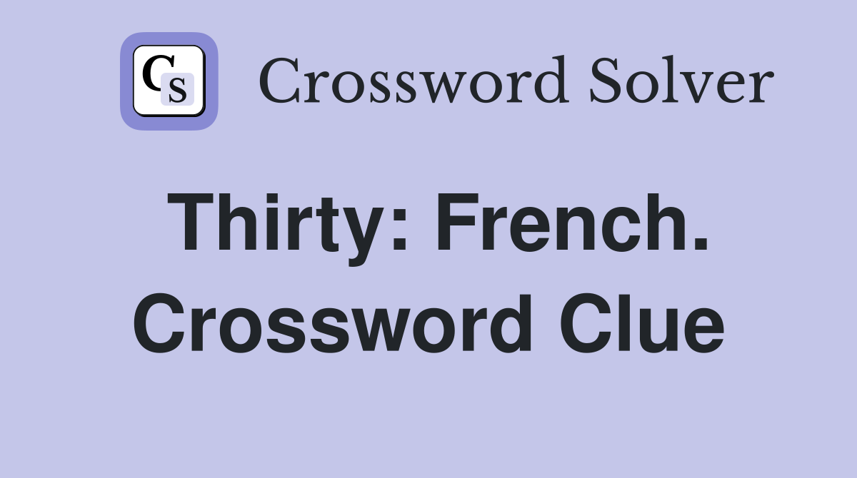 Thirty: French. Crossword Clue