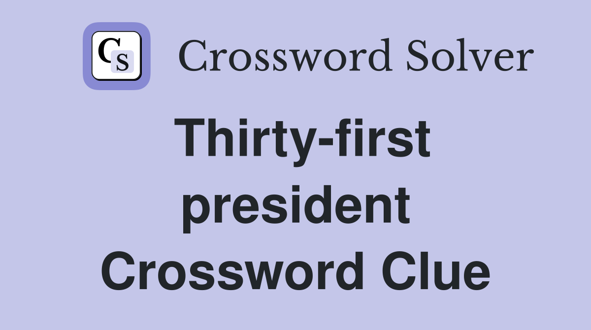 Thirty-first president Crossword Clue