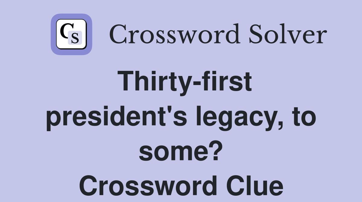 Thirty-first president's legacy, to some? Crossword Clue