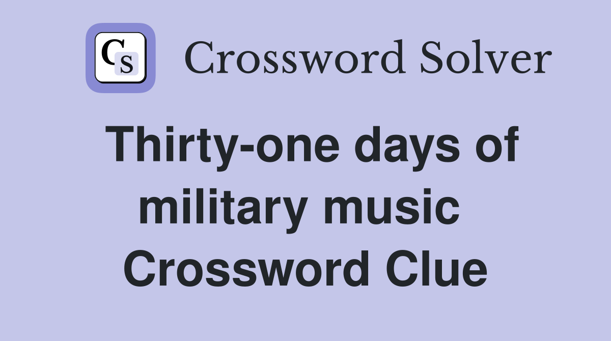 Thirty-one days of military music  Crossword Clue