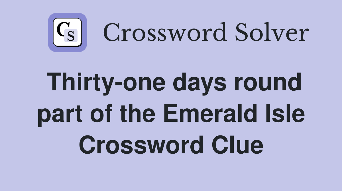 Thirty-one days round part of the Emerald Isle Crossword Clue