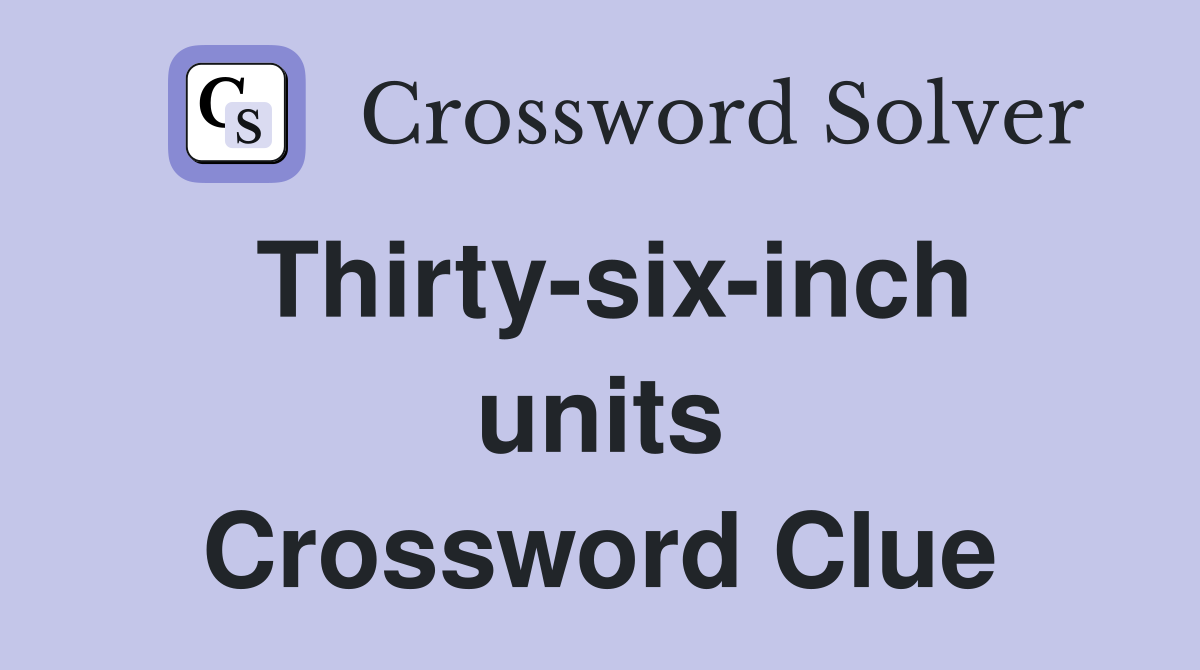 Thirty-six-inch units Crossword Clue