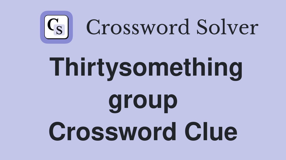 Thirtysomething group Crossword Clue