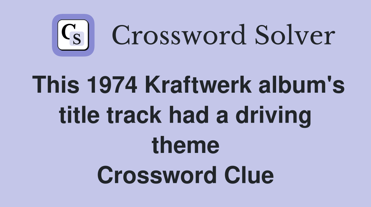 This 1974 Kraftwerk album's title track had a driving theme Crossword Clue